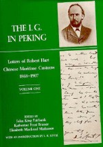 The I. G. in Peking: Letters of Robert Hart, Chinese Maritime Customs, 1868-1907 - Robert Hart