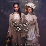 Deathless Divide - Justina Ireland, Shirley Drake Jordan Editors: Sharon E. Cobb, Bahni Turpin