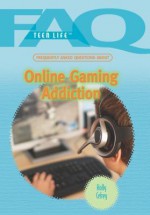 Frequently Asked Questions About Online Gaming Addiction (Faq: Teen Life) - Holly Cefrey