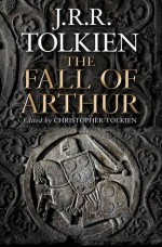 The Fall of Arthur - J.R.R. Tolkien, Christopher Tolkien