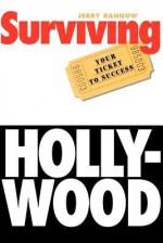 Surviving Hollywood: Your Ticket to Success - Jerry Rannow