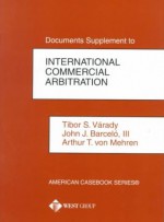 Document Supplement to International Commercial Arbitration: A Transnational Perspective (American Casebooks) - Tibor Varady, John J. Barcelo, Tiber S. Varadez, Arthur T. von Mehren