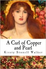 A Curl of Copper and Pearl - Kirsty Stonell Walker