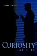 Curiosity: A Thriller - Brian Dunn