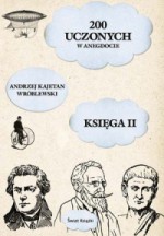 200 uczonych w anegdocie. Księga II - Andrzej Kajetan Wróblewski