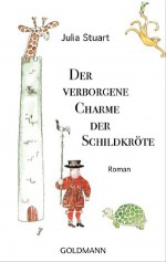 Der verborgene Charme der Schildkröte: Roman (German Edition) - Julia Stuart, Claudia Franz