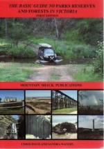 The Basic Guide to Parks Reserves and Forests in Victoria - Chris Davis