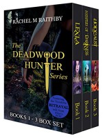 The Deadwood Hunter Series Box Set: Featuring the exclusive novellete Beytrayal - Rachel M. Raithby