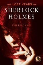 The Lost Years of Sherlock Holmes - Ted Riccardi