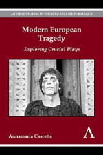 Modern European Tragedy: Exploring Crucial Plays - Annamaria Cascetta