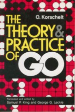 The Theory & Practice Of Go - O. Korschelt