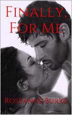 Finally, For Me (The Finally Book Duo 1) - Roseanne Burke