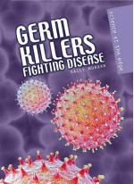 Germ Killers: Fighting Disease - Adam Miller