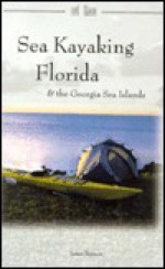 Sea Kayaking Florida & the Georgia Sea Islands - James Bannon