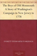 The Boys of Old Monmouth A Story of Washington's Campaign in New Jersey in 1778 - Everett Titsworth Tomlinson