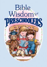 Bible Wisdom for Preschoolers - Kathy Arbuckle