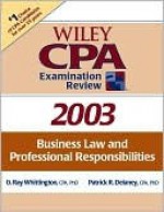 Wiley CPA Examination Review: Business Law and Professional Responsibilities 2003 - Patrick Delaney, O. Whittington