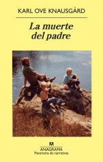 La Muerte Del Padre - Karl Ove Knausgård