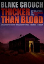 Thicker Than Blood - The Complete Andrew Z. Thomas Series - Blake Crouch, Jack Kilborn, J.A. Konrath