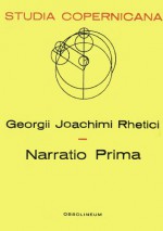 Georgii Joachimi Rhetici: Narratio Prima (Studia Copernicana) - Georg Joachim Rheticus, Rheticus, Henri Hugonnard-Roche, Jean-Pierre Verdet, Pawel Czartoryski