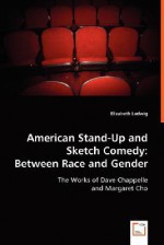 American Stand-Up and Sketch Comedy: Between Race and Gender - Elizabeth Ludwig