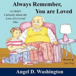 Always Remember You Are Loved: A Child's Curiosity about the Loss of a Loved One - Angel D. Washington, Curtis Perry