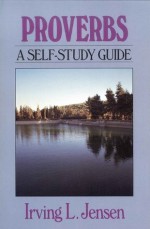 Proverbs- Jensen Bible Self Study Guide (Jensen Bible Self-Study Guide Series) - Irving L. Jensen