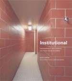 Institutional, Limited Edition: Photographs of Jails, Schools, and other Chicago Buildings - Scott Fortino, Judith Russi Kirshner