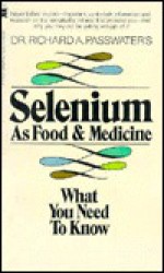 Selenium As Food and Medicine - Richard A. Passwater