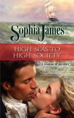 High Seas to High Society (Wellinghams Book 1) - Sophia James