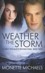 Weather the Storm (Security Specialists International) (Volume 3) - Monette Michaels