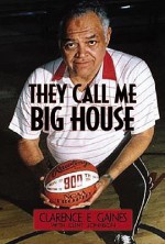 They Call Me Big House - Clarence E. Gaines, Clint Johnson