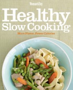 Woman's Day Healthy Slow Cooking: More Flavor, Fewer Calories - Woman's Day Magazine, Woman's Day Magazine