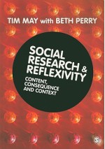 Social Research & Reflexivity: content, consequences and context - Tim May