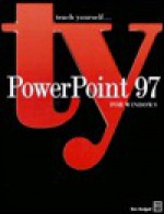 Teach Yourself...<Br>Power Point® 97 For Windows® - Tom Badgett