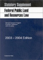 Federal Public Land And Resources Law: Statutory Supplement (University Casebook) - George Cameron Coggins, Charles F. Wilkinson, John D. Leshy