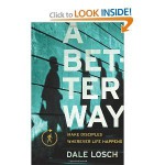 A Better Way: make disciples wherever life happens - Dale Losch