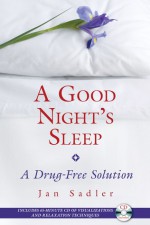 A Good Night's Sleep: A Drug-Free Solution - Jan Sadler