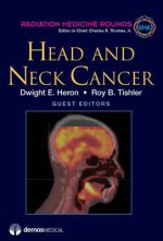 Head and Neck Cancer: Issue 2 - Charles R. Thomas Jr., Roy B. Tishler, Dwight E. Heron