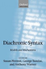 Diachronic Syntax: Models and Mechanisms - Susan Pintzuk, George Tsoulas