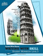 Writing With Skill, Level 3: Student Workbook (The Complete Writer) - Susan Wise Bauer