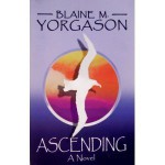 Ascending : A Novel - Blaine M. Yorgason