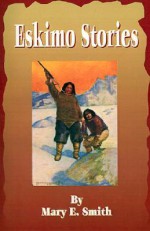 Eskimo Stories - Mary E. Smith, Howard V. Brown