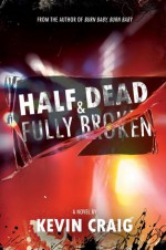 Half Dead & Fully Broken - Kevin Craig