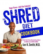 The Shred Diet Cookbook - Ian K. Smith