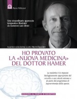 Ho provato la "Nuova Medicina" del dottor Hamer (Italian Edition) - Pierre Pellizzari