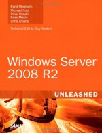 Windows Server 2008 R2 Unleashed - Rand Morimoto, Michael Noel, Omar Droubi, Ross Mistry, Chris Amaris