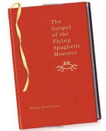 The Gospel of the Flying Spaghetti Monster - Bobby Henderson