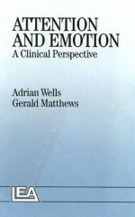 Attention and Emotion: A Clinical Perspective - Adrian Wells, Gerald Matthews