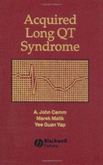 Acquired Long QT Syndrome - A. John Camm, Marek Malik, Yee Guan Yap